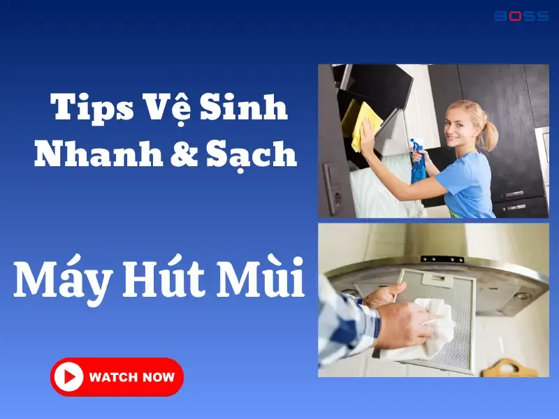 Tips Vệ Sinh Máy Hút Mùi Nhanh & Sạch – Đơn Giản Mà Hiệu Quả!