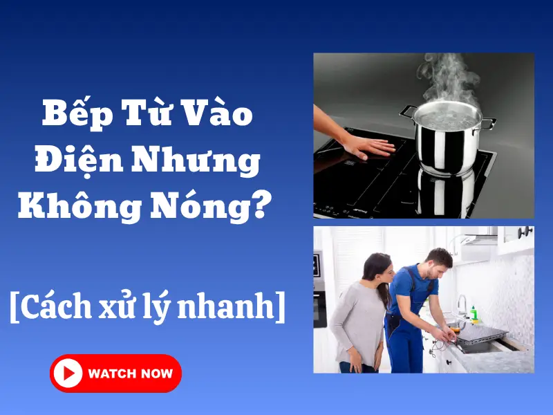 Bếp từ vào điện nhưng không nóng?