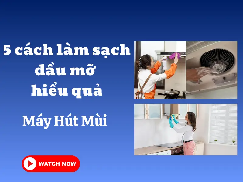 5 cách làm sạch dầu mỡ trên máy hút mùi hiểu quả