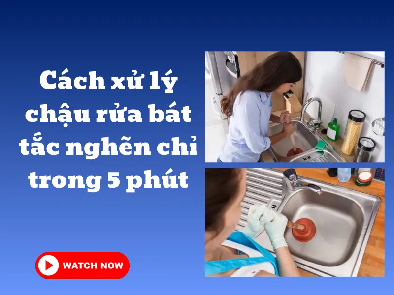 Cách xử lý chậu rửa bát tắc nghẽn chỉ trong 5 phút