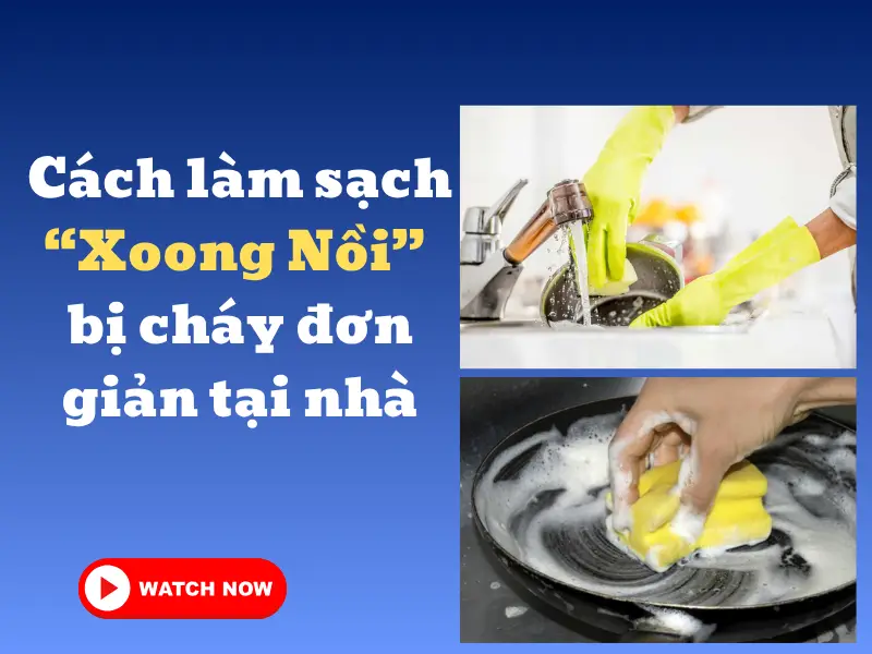 Cách rửa sạch xoong nồi bị cháy đơn giản tại nhà