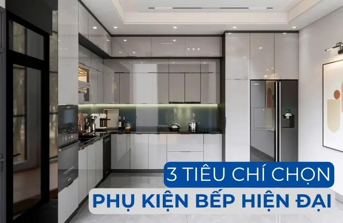 3 tiêu chí chọn phụ kiện bếp hiện đại – ai cũng nên biết