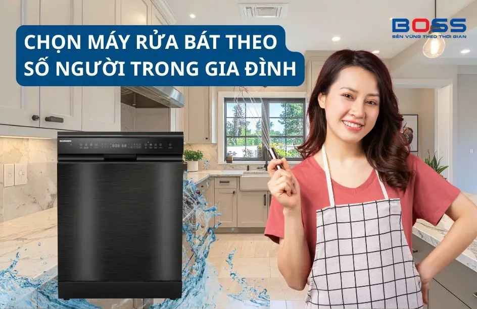 hướng dẫn chọn máy rửa bát theo số người trong gia đình