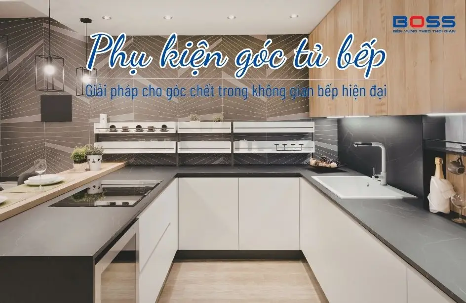 Phụ kiện góc tủ bếp – Giải pháp cho góc chết