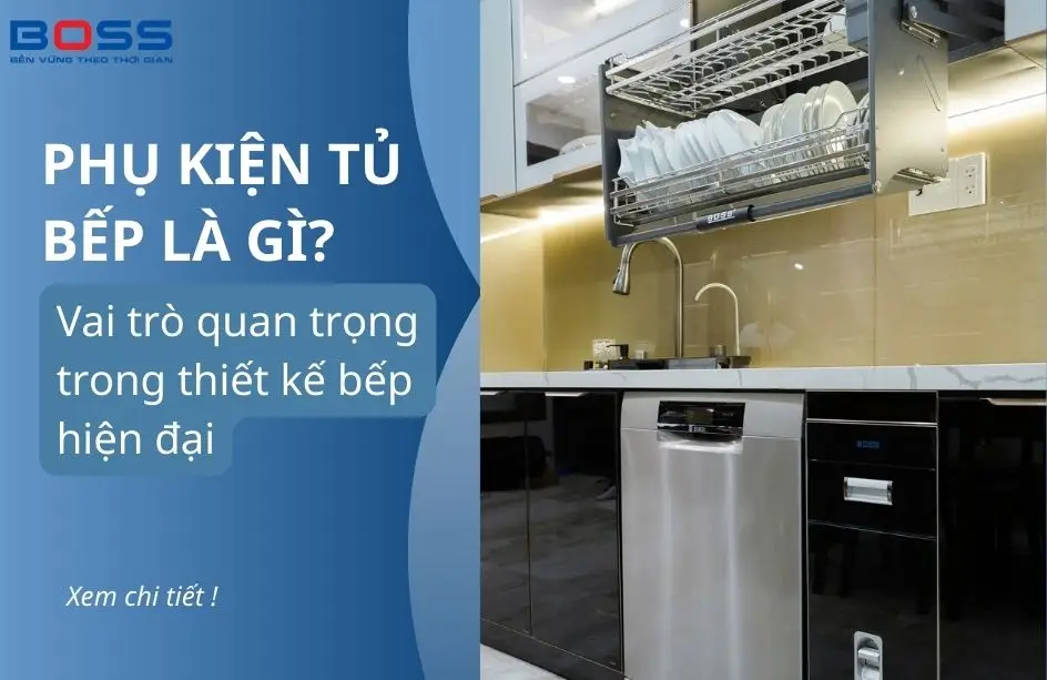 Phụ kiện tủ bếp là gì? Vai trò quan trọng trong thiết kế bếp hiện đại