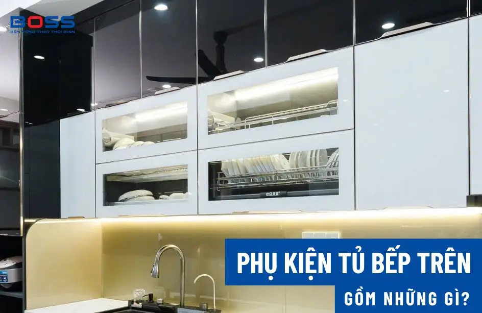 Phụ kiện tủ bếp trên gồm những gì?