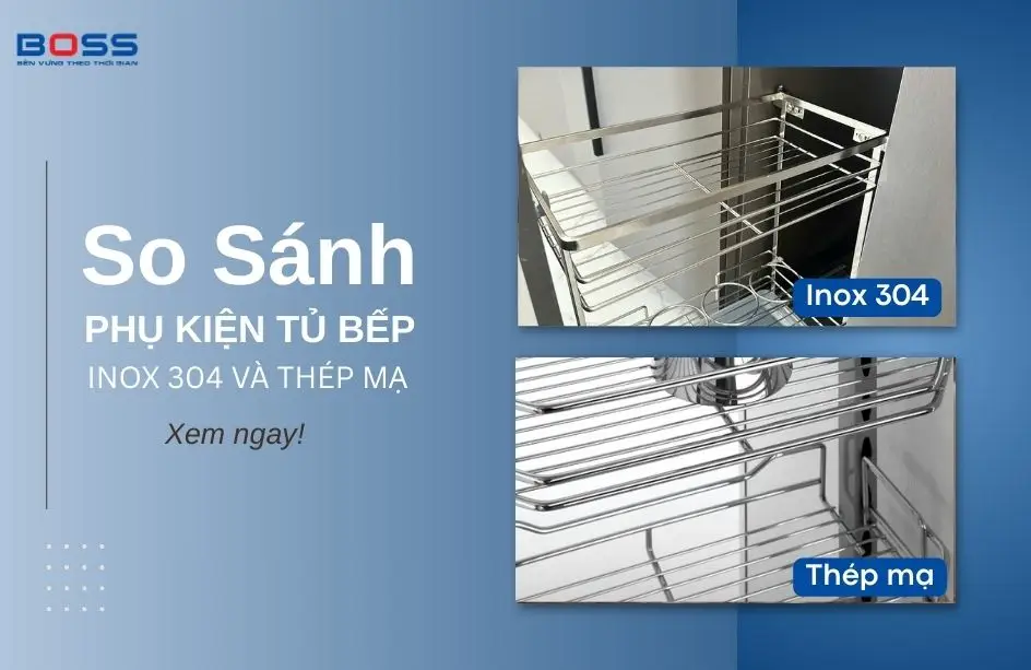 So sánh phụ kiện tủ bếp inox 304 và thép mạ – Nên chọn loại nào?