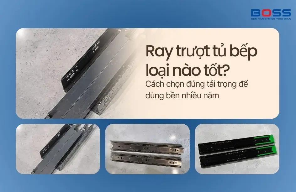 Ray trượt tủ bếp loại nào tốt? Cách chọn đúng tải trọng để dùng bền nhiều năm