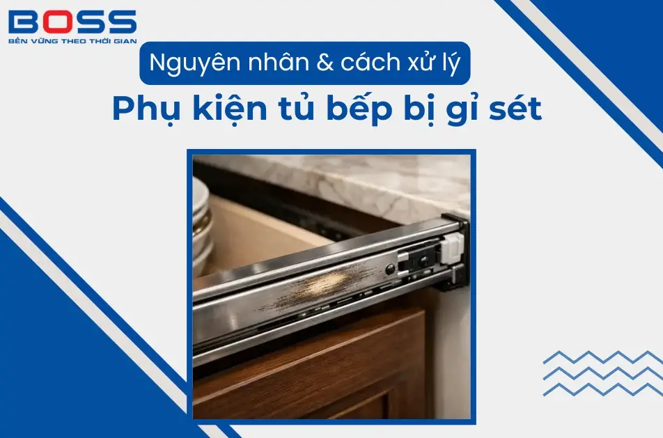 Tìm hiểu nguyên nhân phụ kiện tủ bếp bị gỉ sét
