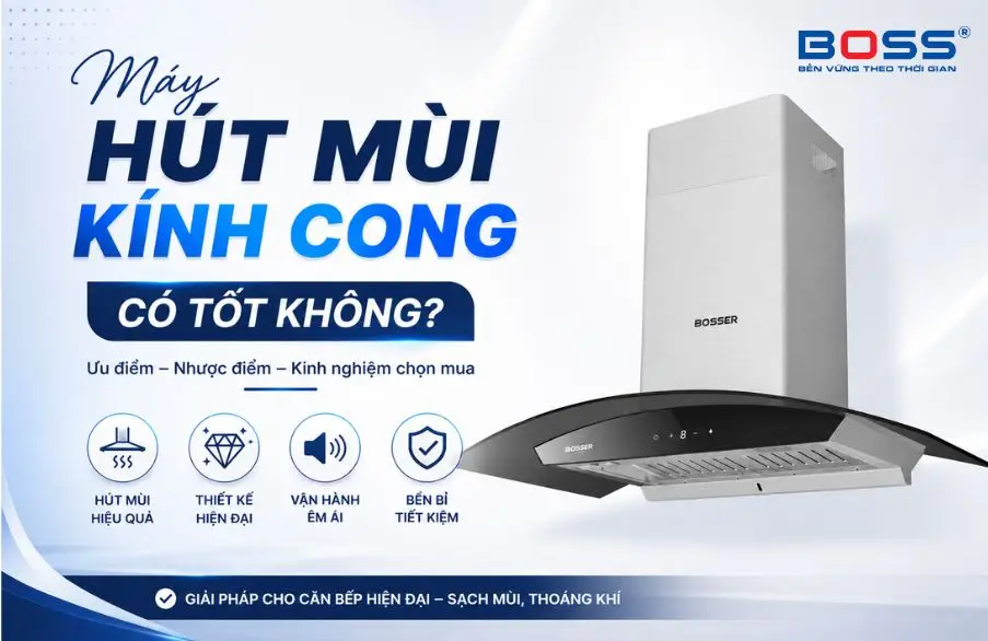 Máy hút mùi kính cong có tốt không?