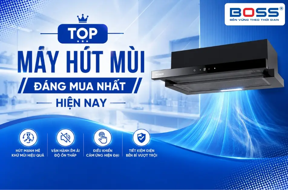 Top máy hút mùi đáng mua nhất hiện nay